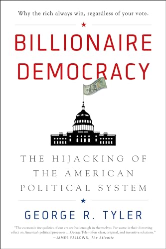 Beispielbild fr Billionaire Democracy: The Hijacking of the American Political System zum Verkauf von SecondSale