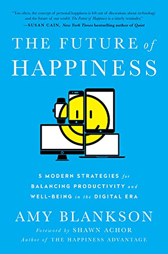 Stock image for The Future of Happiness: 5 Modern Strategies for Balancing Productivity and Well-Being in the Digital Era for sale by SecondSale