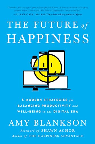 Stock image for The Future of Happiness: 5 Modern Strategies for Balancing Productivity and Well-Being in the Digital Era for sale by Pink Casa Antiques