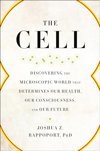 Beispielbild fr The Cell: Discovering the Microscopic World that Determines Our Health, Our Consciousness, and Our Future zum Verkauf von Books-FYI, Inc.