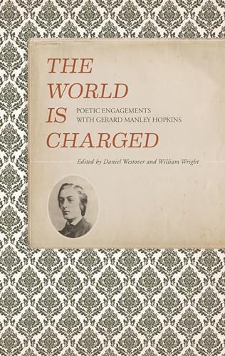 Stock image for The World Is Charged: Poetic Engagements with Gerard Manley Hopkins for sale by HPB-Ruby