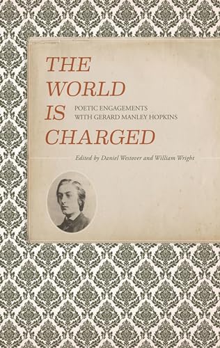 Stock image for The World is Charged (Clemson University Press): Poetic Engagements with Gerard Manley Hopkins (Clemson University Press w/ LUP) for sale by WorldofBooks