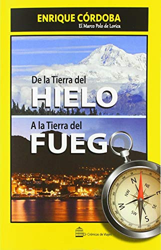 Stock image for De la Tierra del Hielo a la Tierra del Fuego: El mundo no tiene fin (Spanish Edition) for sale by Lucky's Textbooks