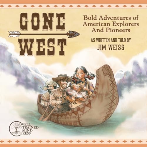 Imagen de archivo de Gone West: Bold Adventures of American Explorers and Pioneers (The Jim Weiss Audio Collection) a la venta por HPB-Ruby