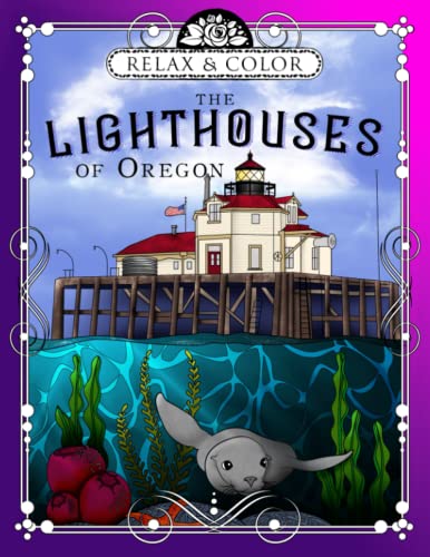 

Relax and Color the Lighthouses of Oregon: An Adult Coloring Book, Including History and Information (Lighthouses of the United States Coloring Books)