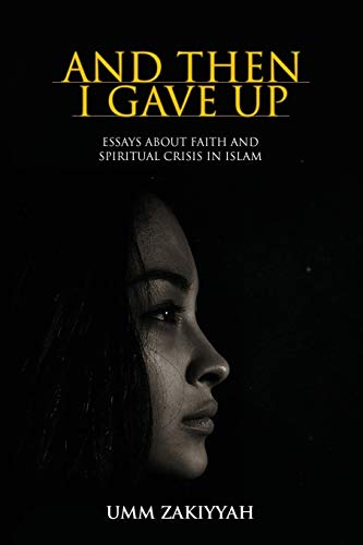 Imagen de archivo de And Then I Gave Up: Essays About Faith and Spiritual Crisis in Islam a la venta por BookHolders
