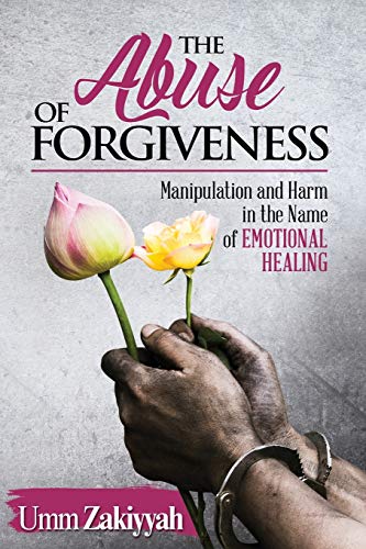 Imagen de archivo de The Abuse of Forgiveness: Manipulation and Harm in the Name of Emotional Healing a la venta por medimops