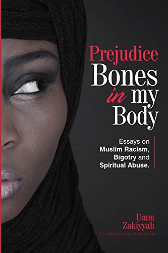 Imagen de archivo de Prejudice Bones in My Body: Essays on Muslim Racism, Bigotry and Spiritual Abuse a la venta por GF Books, Inc.
