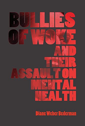 Stock image for Bullies of Woke and their Assault on Mental Health for sale by Blue Vase Books