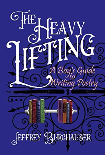 Imagen de archivo de The Heavy Lifting: A Boys Guide to Writing Poetry a la venta por Big River Books