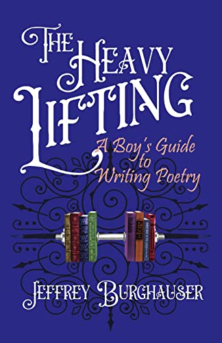 Imagen de archivo de The Heavy Lifting: A Boy's Guide to Writing Poetry a la venta por GF Books, Inc.