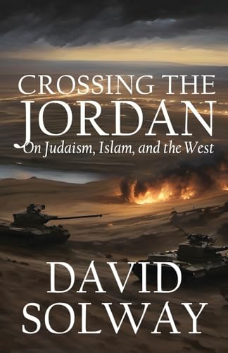 9781943003938: Crossing the Jordan: On Judaism, Islam, and the West
