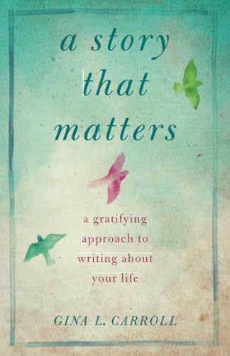 9781943006120: A Story That Matters: A Gratifying Approach to Writing About Your Life