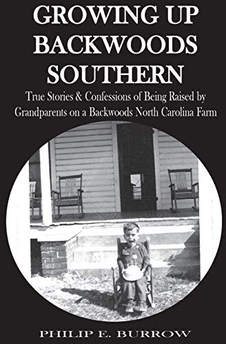 Imagen de archivo de Growing Up Backwoods Southern: True Stories & Confessions of Being Raised by Grandparents on a Backwoods North Carolina Farm a la venta por Lucky's Textbooks