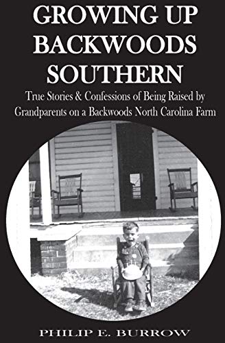 Stock image for Growing Up Backwoods Southern: True Stories & Confessions of Being Raised by Grandparents on a Backwoods North Carolina Farm for sale by Lucky's Textbooks