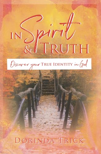 Imagen de archivo de In Spirit & Truth: Discover Your True Identity in God a la venta por ThriftBooks-Atlanta