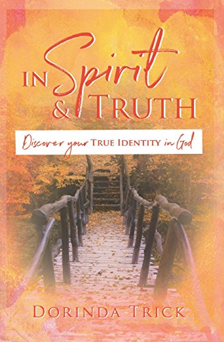 Stock image for In Spirit & Truth: Discover Your True Identity in God for sale by ThriftBooks-Atlanta
