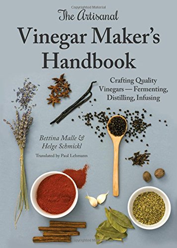 Imagen de archivo de The Artisanal Vinegar Makers Handbook: Crafting Quality Vinegars - Fermenting, Distilling, Infusing a la venta por Goodwill Books