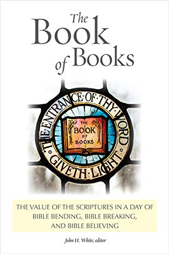 Beispielbild fr The Book of Books: The Value of the Scriptures in a Day of Bible Bending, Bible Breaking, and Bible Believing zum Verkauf von RPTS Library Book Store