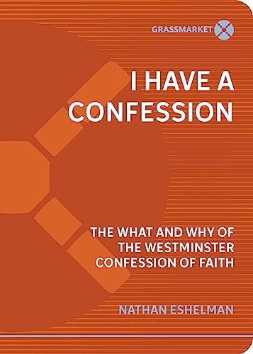 Stock image for I Have a Confession: The What and Why of the Westminster Confession of Faith for sale by ThriftBooks-Dallas