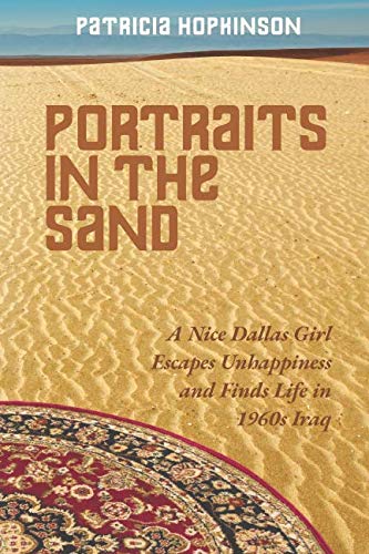 Stock image for Portraits in the Sand: A Nice Dallas Girl Escapes Unhappiness and Finds Life in 1960s Iraq for sale by HPB-Diamond