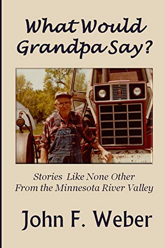 Imagen de archivo de What Would Grandpa Say?: Stories Like None Other from the Minnesota River Valley a la venta por Front Cover Books