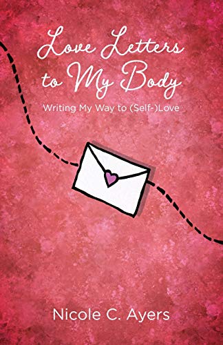 Stock image for Love Letters to My Body: Writing My Way to (Self-)Love for sale by ThriftBooks-Dallas