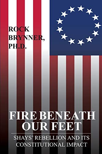 Stock image for Fire Beneath Our Feet: Shays?? Rebellion and Its Constitutional Impact for sale by Spike706