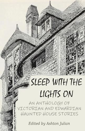 Imagen de archivo de Sleep with the Lights On: An Anthology of Victorian and Edwardian Haunted House Stories a la venta por GreatBookPrices