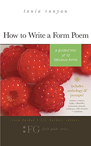 Stock image for How to Write a Form Poem: A Guided Tour of 10 Fabulous Forms: includes anthology & prompts! sonnets, sestinas, haiku, villanelles, pantoums, ghazals, rondeaux, odes & more + variations for sale by A Team Books