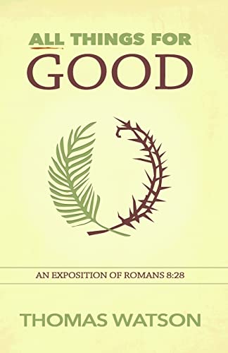 Imagen de archivo de All Things for Good: An Exposition of Romans 8:28 a la venta por Seattle Goodwill