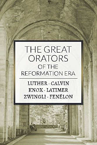 9781943133628: The Great Orators of the Reformation Era