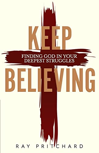 Imagen de archivo de Keep Believing: Finding God in Your Deepest Struggles (2019 Edition) a la venta por ZBK Books
