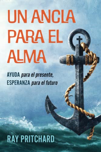 Stock image for UN ANCLA PARA EL ALMA: AYUDA para el presente, ESPERANZA para el futuro -Language: spanish for sale by GreatBookPrices