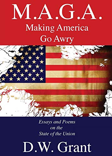 Imagen de archivo de M.A.G.A.: Making America Go Awry: Essays and Poems On The State Of The Union a la venta por ThriftBooks-Dallas