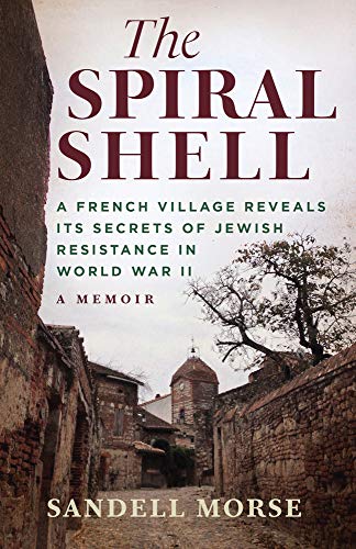 

The Spiral Shell A French Village Reveals Its Secrets of Jewish Resistance in World War 2 [signed] [first edition]