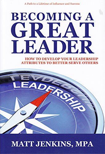 Stock image for Becoming A Great Leader: How to Develop Your Leadership Attributes to Better Serve Others for sale by Books From California