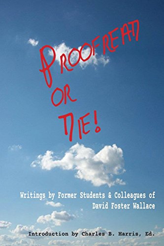 9781943170159: Proofread or Die!: Writings by Former Students & Colleagues of David Foster Wallace