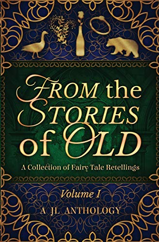 Beispielbild fr From the Stories of Old: A Collection of Fairy Tale Retellings (JL Anthology) zum Verkauf von ZBK Books