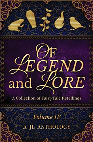 Stock image for Of Legend and Lore: A Collection of Fairy Tale Retellings (JL Anthology) for sale by SecondSale