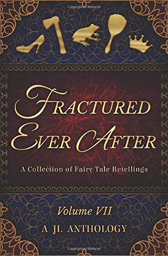 Stock image for Fractured Ever After: A Collection of Fairy Tale Retellings (JL Anthology) for sale by Revaluation Books