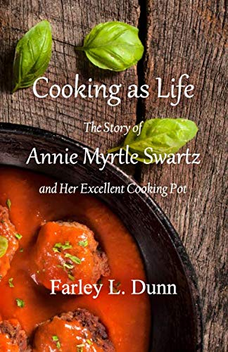 Imagen de archivo de Cooking as Life: The Story of Annie Myrtle Swartz and Her Excellent Cooking Pot a la venta por Lucky's Textbooks
