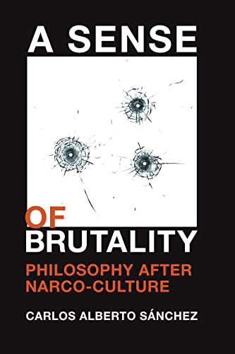 Beispielbild fr A Sense of Brutality: Philosophy after Narco-Culture zum Verkauf von GF Books, Inc.