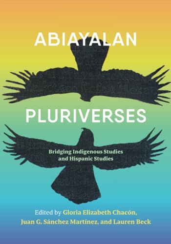 Stock image for Abiayalan Pluriverses: Bridging Indigenous Studies and Hispanic Studies for sale by Books From California