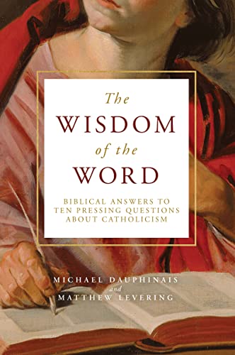 Stock image for The Wisdom of the Word: Biblical Answers to Ten Pressing Questions About Catholicism for sale by New Legacy Books