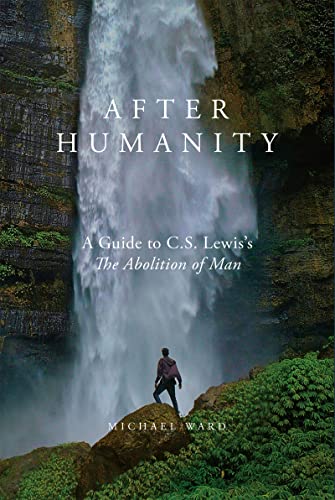 Imagen de archivo de After Humanity: A Guide to C.S. Lewiss The Abolition of Man a la venta por -OnTimeBooks-
