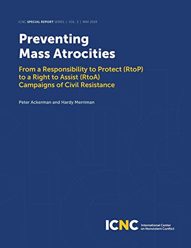 Imagen de archivo de Preventing Mass Atrocities : From a Responsibility to Protect (RtoP) to a Right to Assist (RtoA) Campaigns of Civil Resistance a la venta por Better World Books