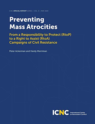 9781943271177: Preventing Mass Atrocities: From a Responsibility to Protect (RtoP) to a Right to Assist (RtoA) Campaigns of Civil Resistance