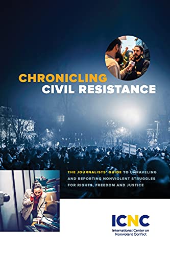 Imagen de archivo de Chronicling Civil Resistance: The Journalists' Guide to Unraveling and Reporting Nonviolent Struggles for Rights, Freedom and Justice a la venta por Lucky's Textbooks