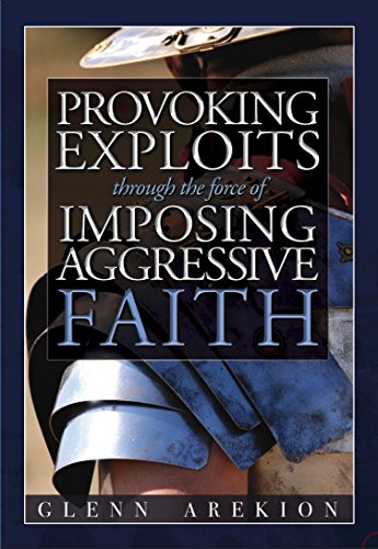 Stock image for Provoking Exploits through the force of Imposing, Aggressive Faith for sale by Better World Books: West